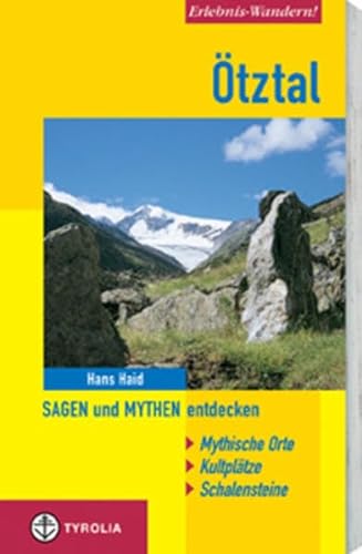 Erlebnis-Wandern Ötztal: Sagen und Mythen entdecken. Mystische Orte, Kultplätze, Schalensteine von Tyrolia